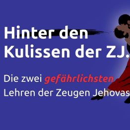 Offener Brief #9 – Hinter den Kulissen. Die zwei gefährlichsten Lehren der Zeugen Jehovas