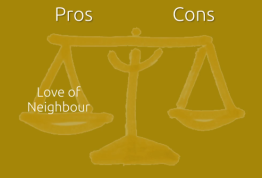 Balance with pros and cons, love of neighbour